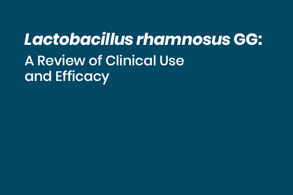 Lactobacillus rhamnosus GG : A Review of Clinical Use and Efficacy -  Nutritional Medicine Institute